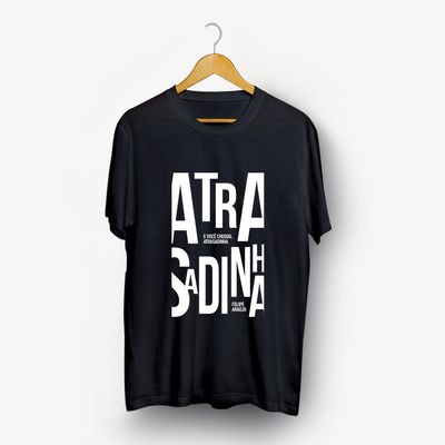 Camiseta Felipe Araújo - E Você chegou Atrasadinha